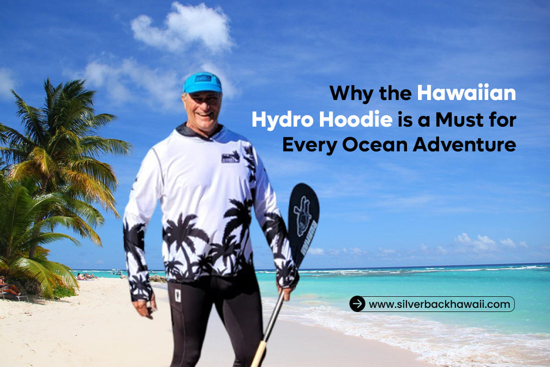 Why the Hawaiian Hydro Hoodie is a Must for Every Ocean Adventure