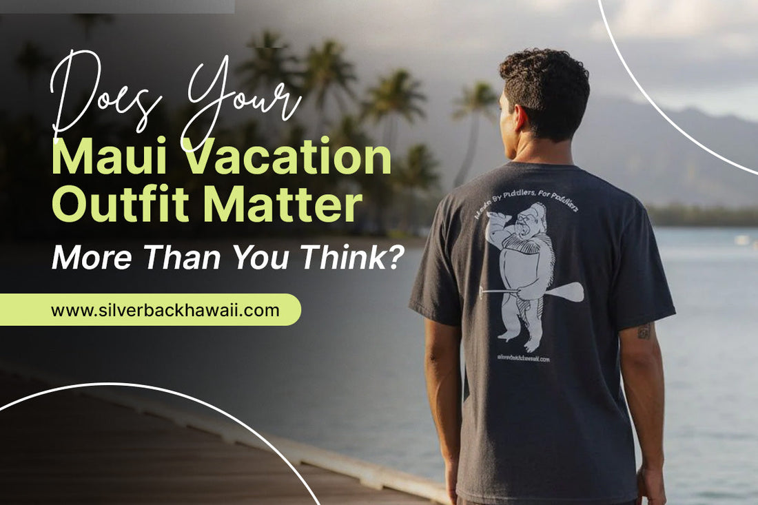 Does Your Maui Vacation Outfit Matter More Than You Think?