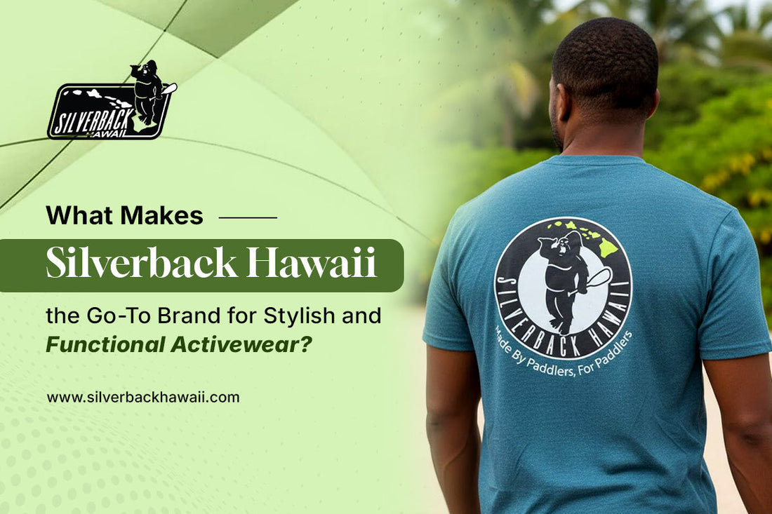What Makes Silverback Hawaii the Go-To Brand for Stylish and Functional Activewear?