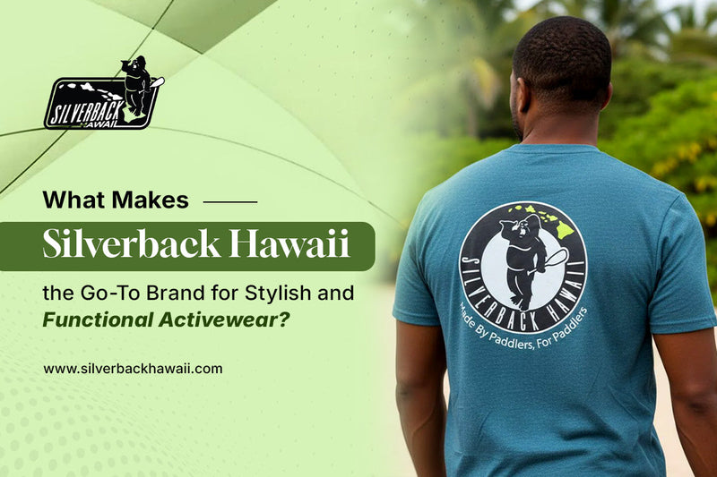 What Makes Silverback Hawaii the Go-To Brand for Stylish and Functional Activewear?