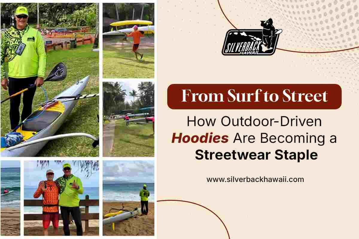 From Surf to Street: How Outdoor-Driven Hoodies Are Becoming a Streetwear Staple