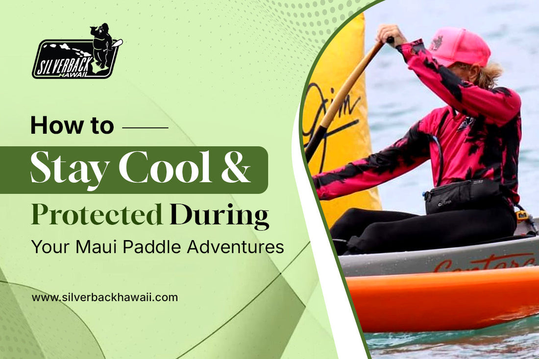 How to Stay Cool and Protected During Your Maui Paddle Adventures