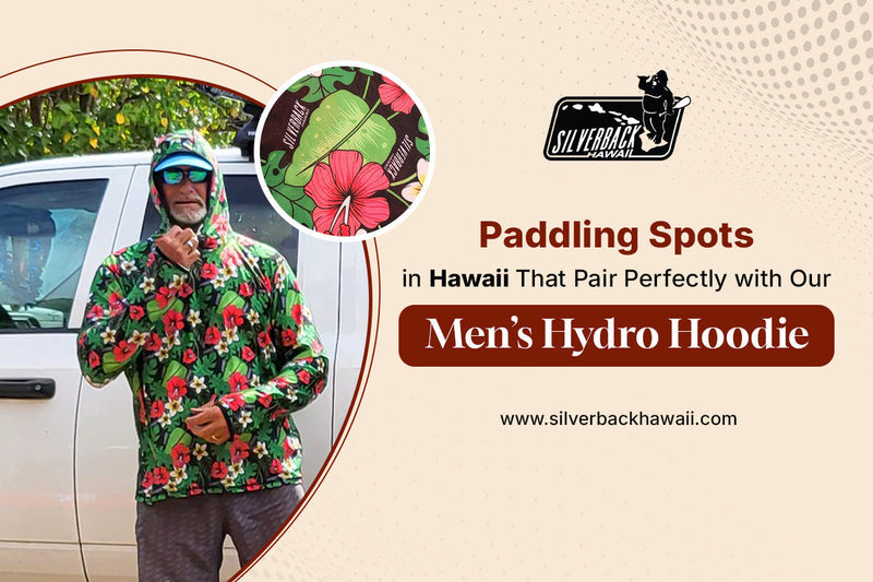 Paddling Spots in Hawaii That Pair Perfectly with Our Men’s Hydro Hoodie