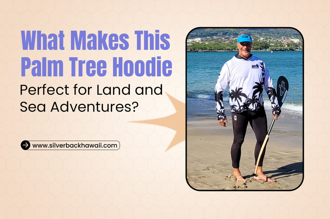 What Makes This Palm Tree Hoodie Perfect for Land and Sea Adventures?