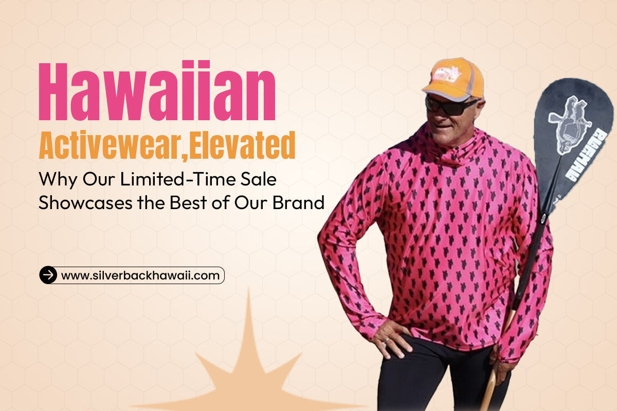 Hawaiian Activewear, Elevated: Why Our Limited-Time Sale Showcases the Best of Our Brand