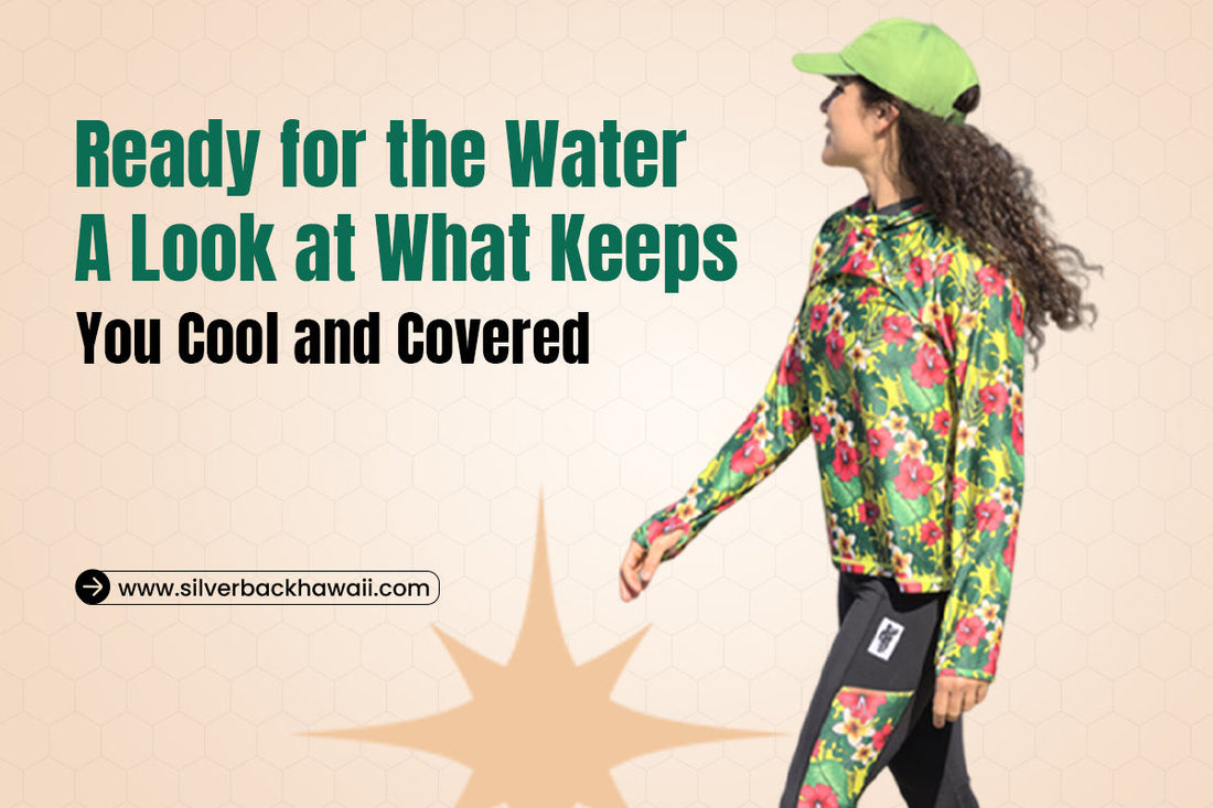 Ready for the Water A Look at What Keeps You Cool and Covered