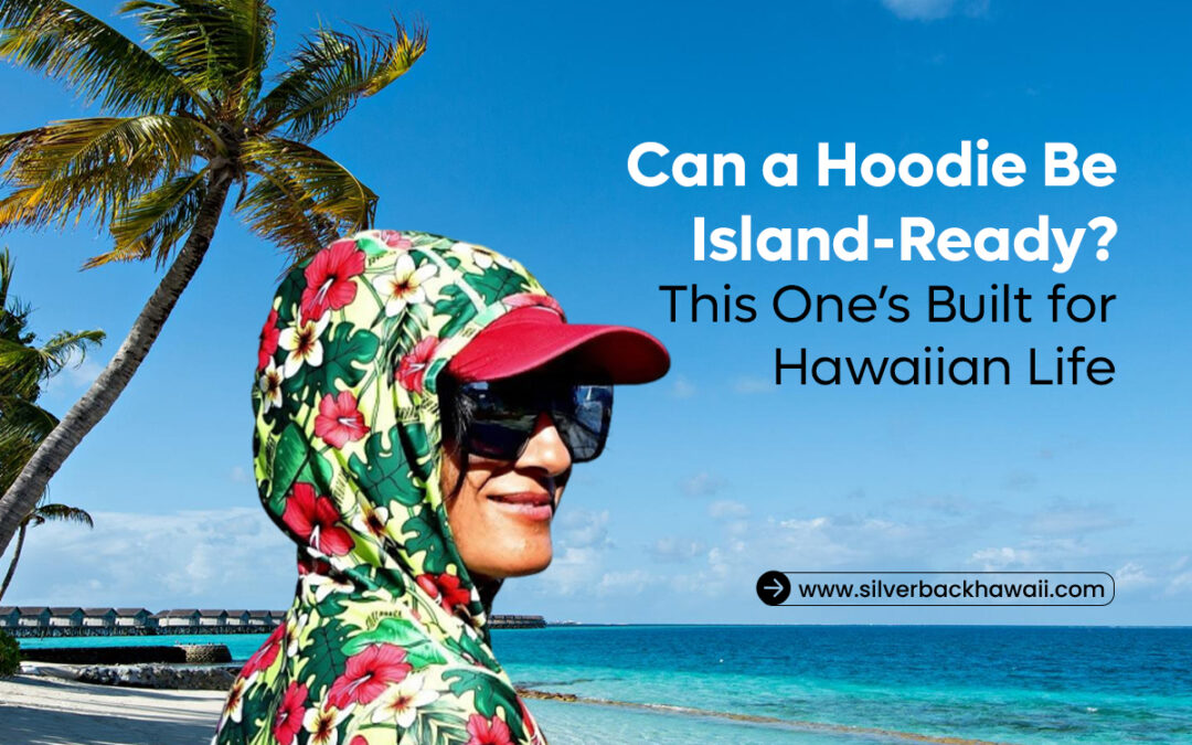 Can a Hoodie Be Island-Ready? This One’s Built for Hawaiian Life