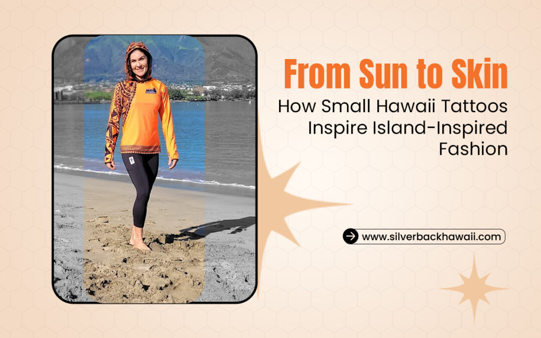 From Sun to Skin: How Small Hawaii Tattoos Inspire Island-Inspired Fashion