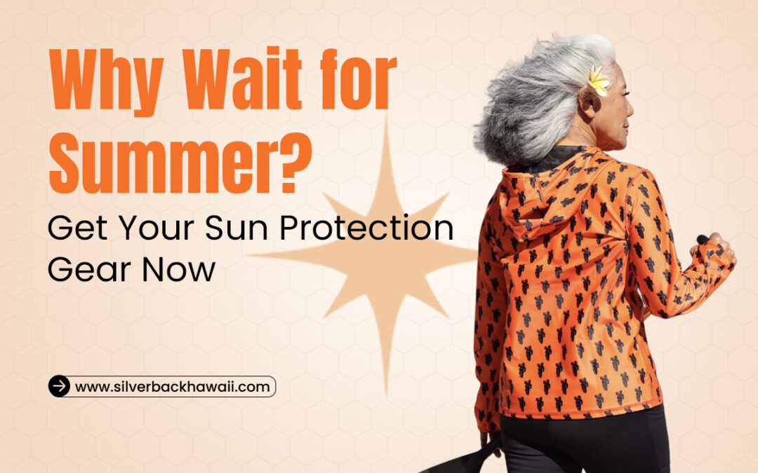 Why Wait for Summer? Get Your Sun Protection Gear Now