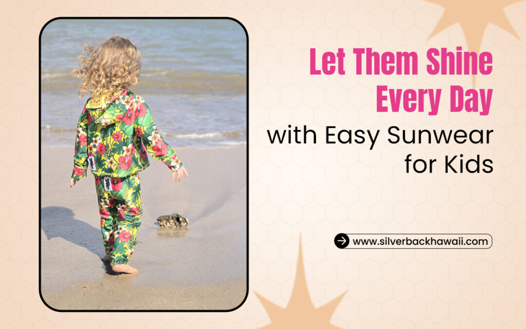 Let Them Shine Every Day with Easy Sunwear for Kids